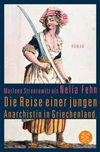 Die Reise einer jungen Anarchistin in Griechenland. (Marlene Streeruwitz als Nelia Fehn)