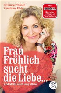 Frau Fröhlich sucht die Liebe ... und bleibt nicht lang allein