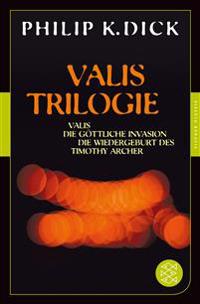 Valis-Trilogie. Valis, Die göttliche Invasion und Die Wiedergeburt des Timothy Archer