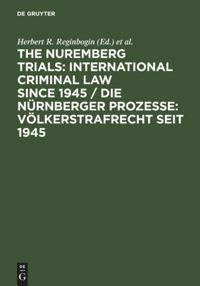 The Nuremberg Trials: International Criminal Law Since 1945
