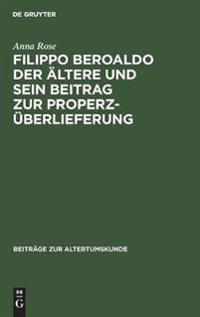 Filippo Beroaldo Der Ältere Und Sein Beitrag Zur Properz-Überlieferung