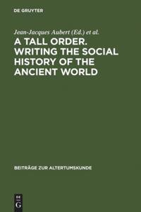 A Tall Order. Writing the Social History of the Ancient World