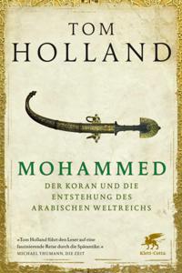 Mohammed, der Koran und die Entstehung des arabischen Weltreichs