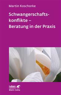 Bokomslag för "Schwangerschaftskonflikte - Beratung in der Praxis (Leben Lernen, Bd. 309)"