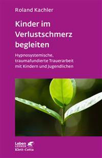 Kinder im Verlustschmerz begleiten (Leben Lernen, Bd. 326)