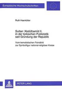 Sultan 'Abduelhamîd II. in Der Tuerkischen Publizistik Seit Gruendung Der Republik