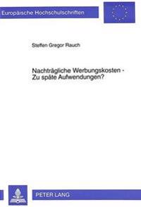 Nachtraegliche Werbungskosten -- Zu Spaete Aufwendungen?