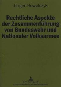 Rechtliche Aspekte Der Zusammenfuehrung Von Bundeswehr Und Nationaler Volksarmee