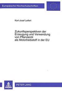 Zukunftsperspektiven Der Erzeugung Und Verwendung Von Pflanzenoel ALS Motortreibstoff in Der Eu