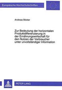 Zur Bedeutung Der Horizontalen Produktdifferenzierung in Der Ernaehrungswirtschaft Fuer Den Nutzen Der Verbraucher Unter Unvollstaendiger Information