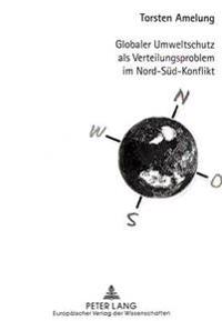 Globaler Umweltschutz ALS Verteilungsproblem Im Nord-Sued-Konflikt