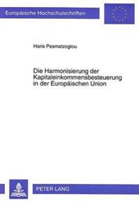 Die Harmonisierung Der Kapitaleinkommensbesteuerung in Der Europaeischen Union