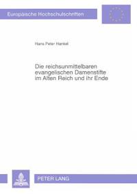 Die Reichsunmittelbaren Evangelischen Damenstifte Im Alten Reich Und Ihr Ende
