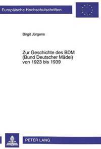 Zur Geschichte des BDM (Bund Deutscher Maedel) von 1923 bis 1939