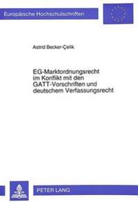 Eg-Marktordnungsrecht Im Konflikt Mit Den Gatt-Vorschriften Und Deutschem Verfassungsrecht
