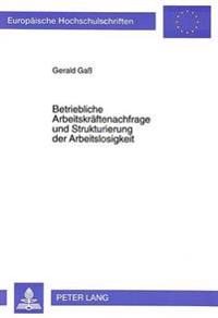 Betriebliche Arbeitskraeftenachfrage Und Strukturierung Der Arbeitslosigkeit