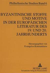 Byzantinische Stoffe Und Motive in Der Europaeischen Literatur Des 19. Und 20. Jahrhunderts