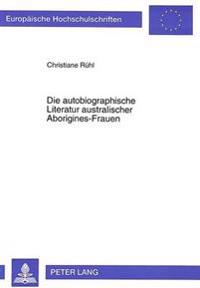 Die Autobiographische Literatur Australischer Aborigines-Frauen