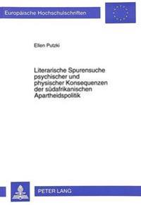 Literarische Spurensuche Psychischer Und Physischer Konsequenzen Der Suedafrikanischen Apartheidspolitik