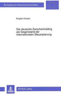 Die Deutsche Zwischenholding ALS Gegenstand Der Internationalen Steuerplanung