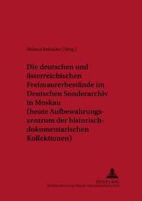 Die Deutschen Und Oesterreichischen Freimaurerbestaende Im Deutschen Sonderarchiv in Moskau (Heute Aufbewahrungszentrum Der Historisch-Dokumentarischen Kollektionen)