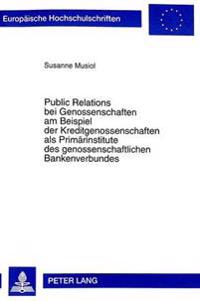 Public Relations Bei Genossenschaften Am Beispiel Der Kreditgenossenschaften ALS Primaerinstitute Des Genossenschaftlichen Bankenverbundes