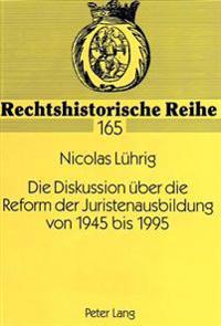 Die Diskussion Ueber Die Reform Der Juristenausbildung Von 1945 Bis 1995