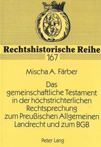 Das Gemeinschaftliche Testament in Der Hoechstrichterlichen Rechtsprechung Zum Preußischen Allgemeinen Landrecht Und Zum Bgb