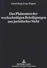 Das Phaenomen Der Wechselseitigen Beteiligungen Aus Juristischer Sicht