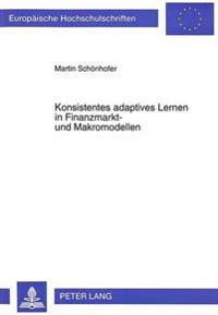 Konsistentes Adaptives Lernen in Finanzmarkt- Und Makromodellen