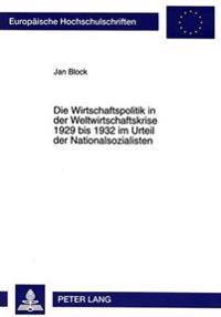 Die Wirtschaftspolitik in Der Weltwirtschaftskrise 1929 Bis 1932 Im Urteil Der Nationalsozialisten