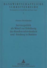 Servicepolitik ALS Mittel Zur Erhoehung Der Kundenzufriedenheit Und -Bindung in Banken