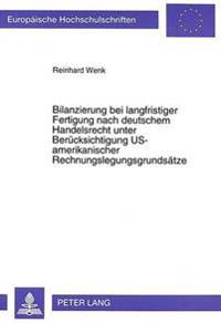 Bilanzierung Bei Langfristiger Fertigung Nach Deutschem Handelsrecht Unter Beruecksichtigung Us-Amerikanischer Rechnungslegungsgrundsaetze