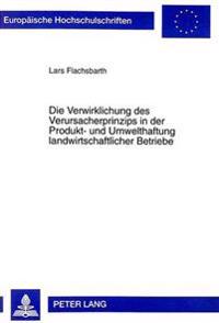 Die Verwirklichung Des Verursacherprinzips in Der Produkt- Und Umwelthaftung Landwirtschaftlicher Betriebe
