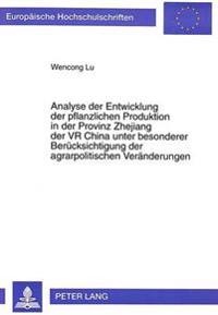 Analyse Der Entwicklung Der Pflanzlichen Produktion in Der Provinz Zhejiang Der VR China Unter Besonderer Beruecksichtigung Der Agrarpolitischen Veraenderungen