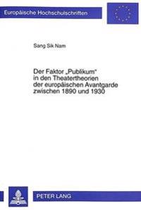 Der Faktor «Publikum» in Den Theatertheorien Der Europaeischen Avantgarde Zwischen 1890 Und 1930