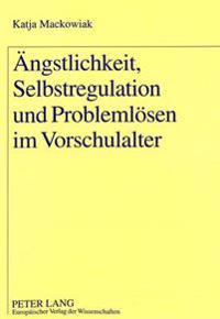 Aengstlichkeit, Selbstregulation Und Problemloesen Im Vorschulalter