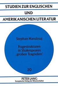 Fragestrukturen in Shakespeares 'Großen Tragoedien'