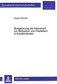 Budgetierung ALS Instrument Zur Motivation Von Filialleitern in Kreditinstituten