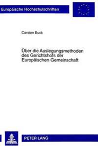 Ueber Die Auslegungsmethoden Des Gerichtshofs Der Europaeischen Gemeinschaft