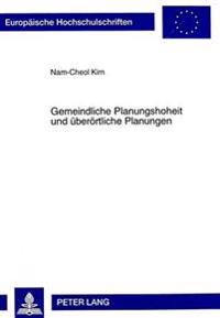 Gemeindliche Planungshoheit Und Ueberoertliche Planungen