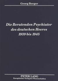 Die Beratenden Psychiater Des Deutschen Heeres 1939 Bis 1945