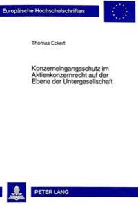 Konzerneingangsschutz Im Aktienkonzernrecht Auf Der Ebene Der Untergesellschaft