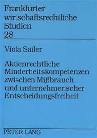 Aktienrechtliche Minderheitskompetenzen Zwischen Mißbrauch Und Unternehmerischer Entscheidungsfreiheit