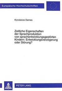 Zeitliche Eigenschaften Der Sprachproduktion Von Sprachentwicklungsgestoerten Kindern: Entwicklungsverzoegerung Oder Stoerung?