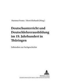 Deutschunterricht Und Deutschlehrerausbildung Im 19. Jahrhundert in Thueringen