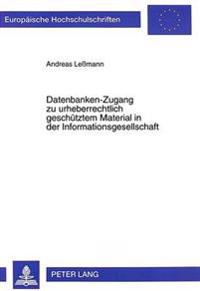 Datenbanken-Zugang Zu Urheberrechtlich Geschuetztem Material in Der Informationsgesellschaft
