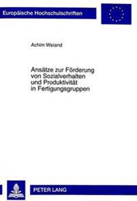 Ansaetze Zur Foerderung Von Sozialverhalten Und Produktivitaet in Fertigungsgruppen