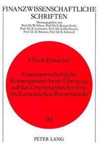 Finanzwirtschaftliche Konsequenzen Beim Uebergang Auf Das Ursprungslandprinzip Im Europaeischen Binnenmarkt