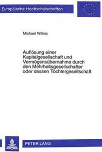 Aufloesung Einer Kapitalgesellschaft Und Vermoegensuebernahme Durch Den Mehrheitsgesellschafter Oder Dessen Tochtergesellschaft